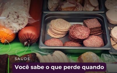 Você sabe o que perde quando para de comer comidas processadas?